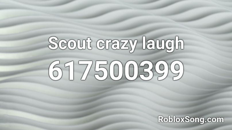 Scout crazy laugh Roblox ID
