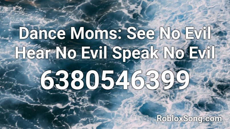 ORA || See No Evil, Hear No Evil, Speak No Evil Roblox ID