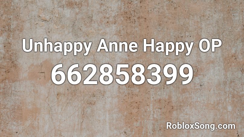 Unhappy Anne Happy  OP Roblox ID