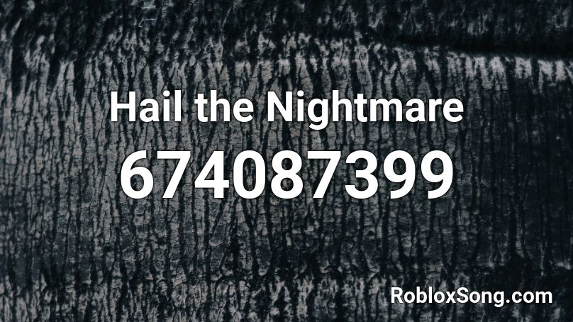 Hail the Nightmare Roblox ID