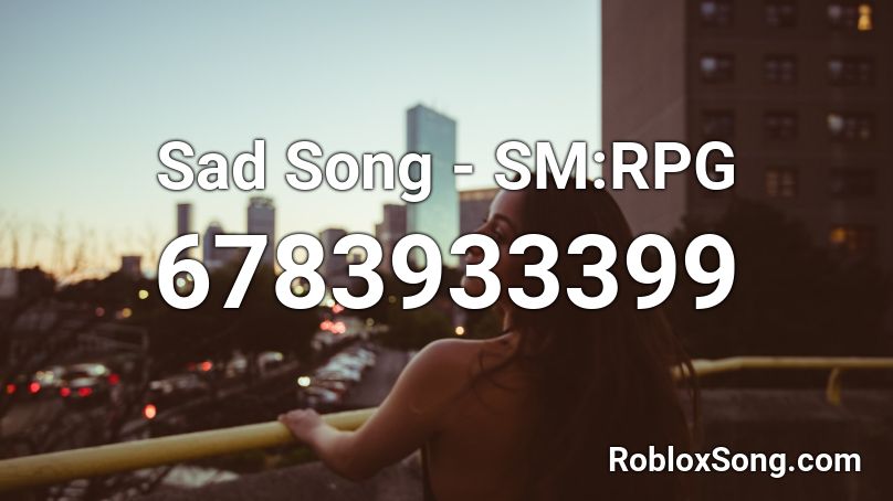 Sad Song - SM:RPG Roblox ID