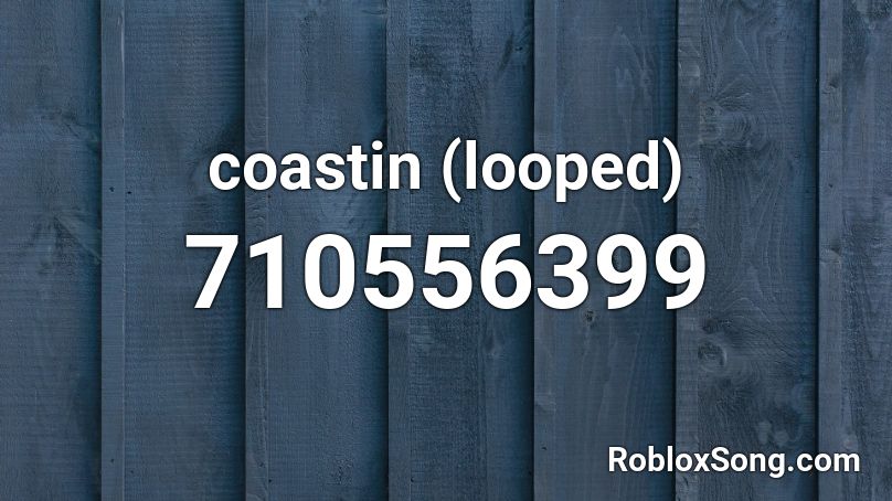 coastin (looped) Roblox ID