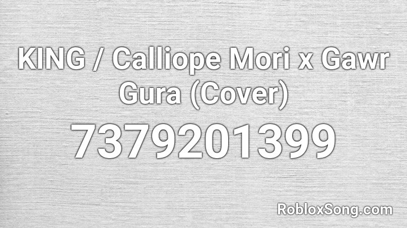 KING / Calliope Mori x Gawr Gura (Cover) Roblox ID