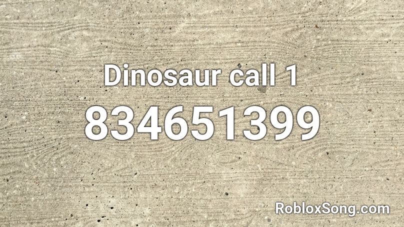 Dinosaur call 1 Roblox ID