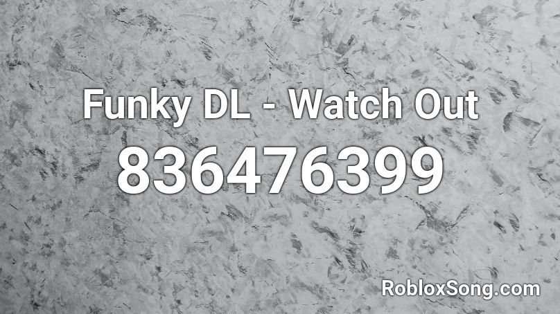 Funky DL - Watch Out Roblox ID
