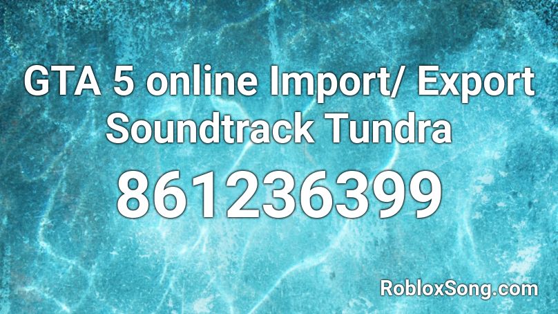 Gta 5 Online Import Export Soundtrack Tundra Roblox Id Roblox Music Codes - roblox gta 5 online