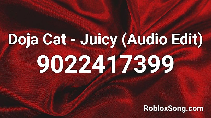 Doja Cat - Juicy (Audio Edit) Roblox ID