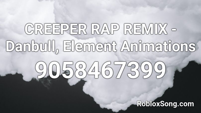 CREEPER RAP REMIX - Danbull, Element Animations Roblox ID