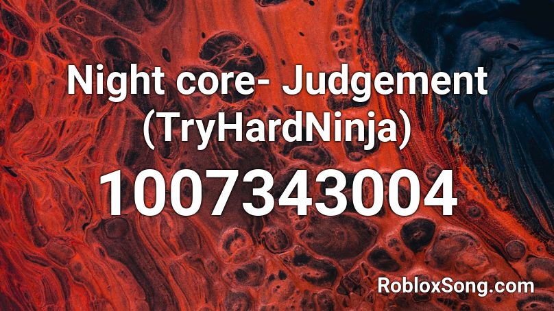 Night core- Judgement (TryHardNinja) Roblox ID