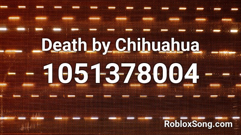 Death by Chihuahua Roblox ID