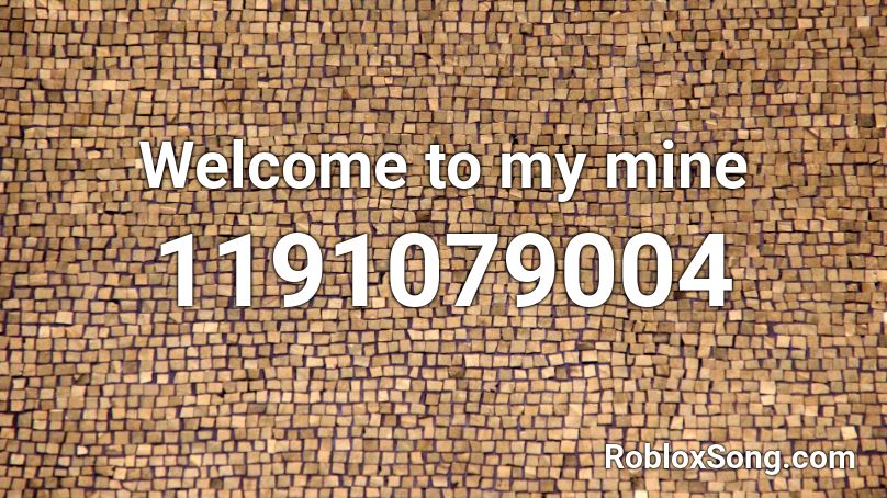 Welcome to my mine Roblox ID