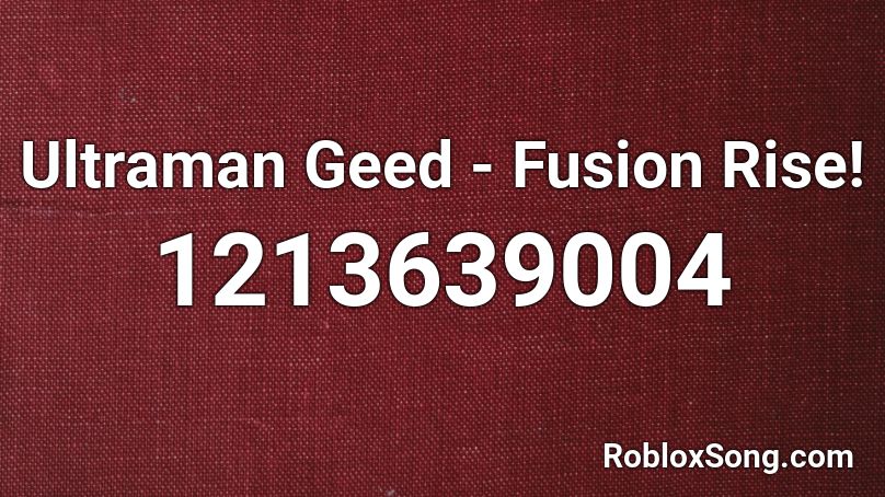 Ultraman Geed - Fusion Rise! Roblox ID