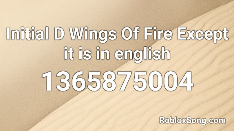 Initial D Wings Of Fire Except it is in english  Roblox ID