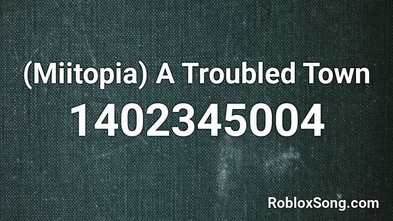 (Miitopia) A Troubled Town Roblox ID