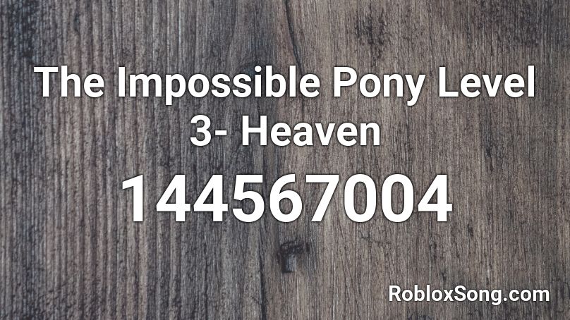 The Impossible Pony Level 3- Heaven Roblox ID