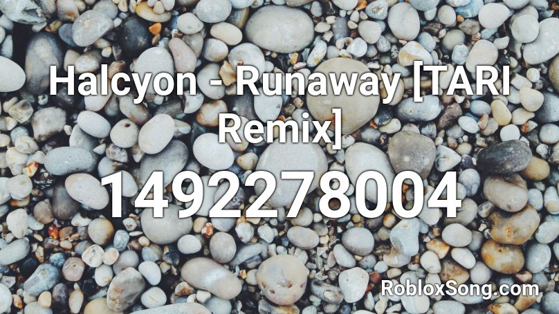Halcyon - Runaway [TARI Remix] Roblox ID