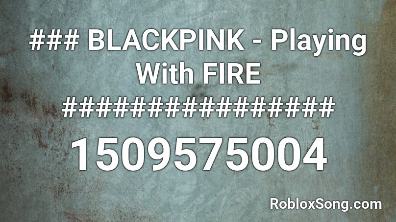 Blackpink Playing With Fire Roblox Id Roblox Music Codes - undo roblox song id
