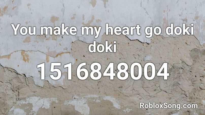 You make my heart go doki doki Roblox ID