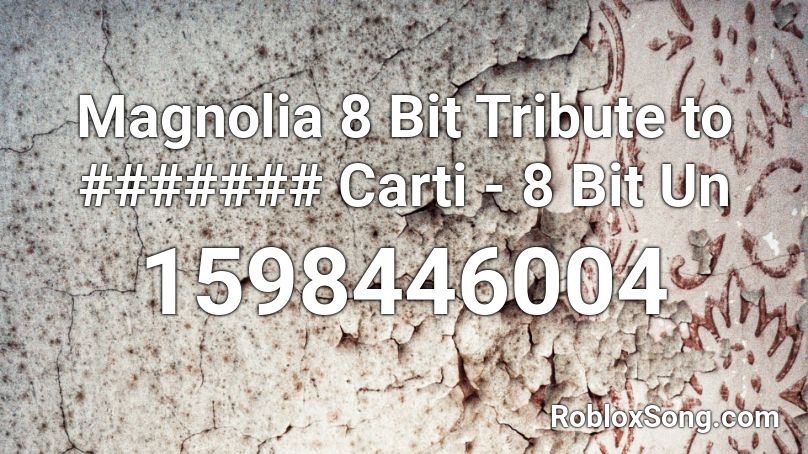 Magnolia 8 Bit Tribute to ####### Carti - 8 Bit Un Roblox ID