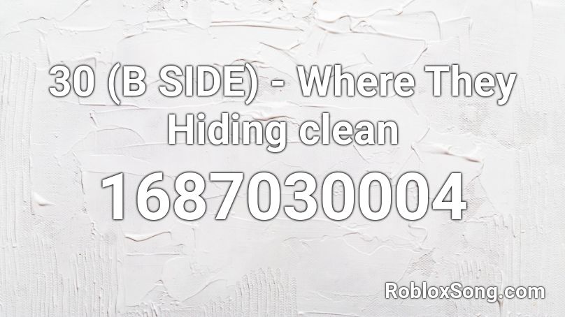 30 (B SIDE) - Where They Hiding clean Roblox ID