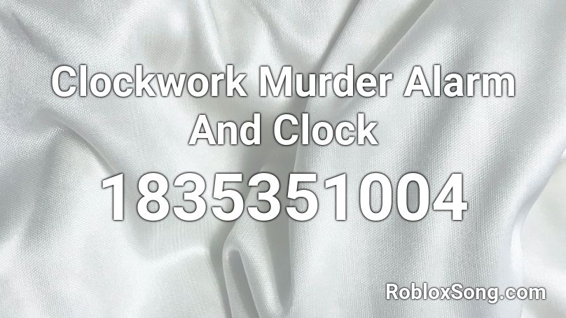 Clockwork Murder Alarm And Clock Roblox ID