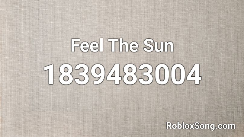 Feel The Sun Roblox ID