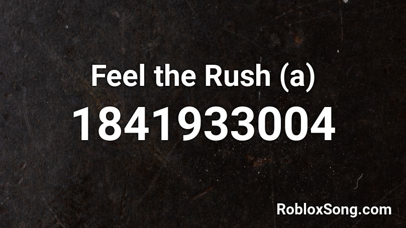 Feel the Rush (a) Roblox ID
