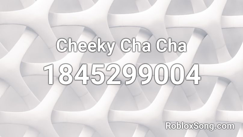 Cheeky Cha Cha Roblox ID