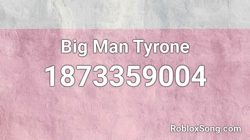Big Man Tyrone Roblox ID