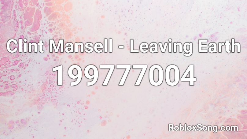Clint Mansell - Leaving Earth Roblox ID