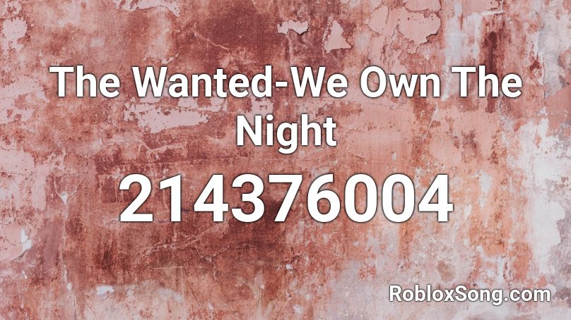 The Wanted-We Own The Night Roblox ID