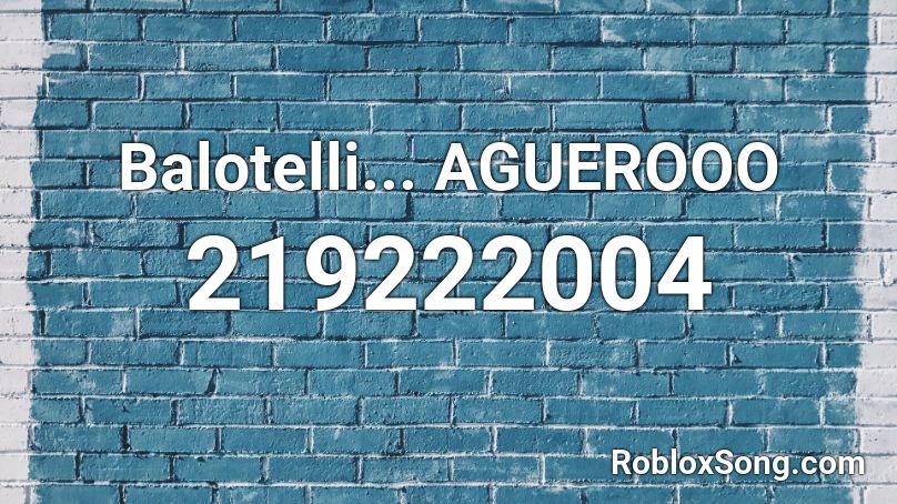 Balotelli... AGUEROOO Roblox ID