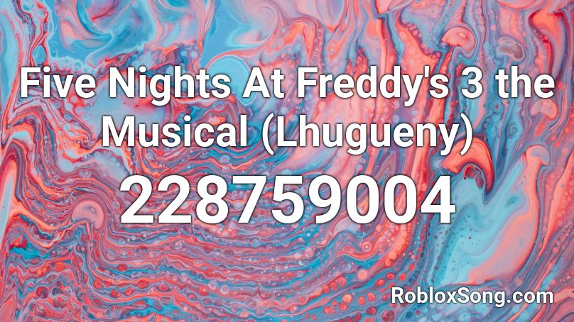 Five Nights At Freddy S 3 The Musical Lhugueny Roblox Id Roblox Music Codes - break my mind song id roblox