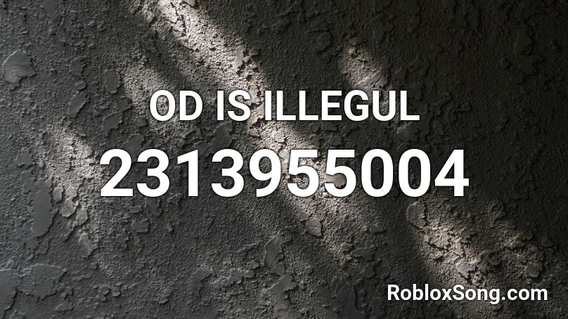 OD IS ILLEGUL Roblox ID