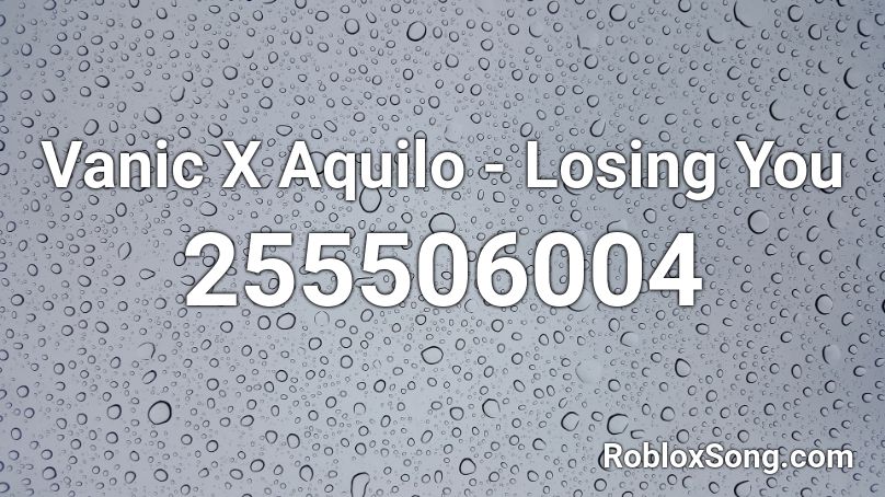 Vanic X Aquilo - Losing You Roblox ID