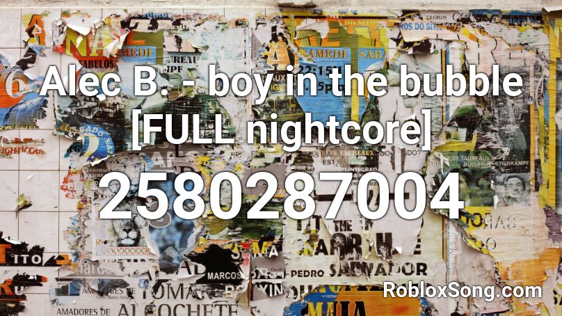 Alec B. - boy in the bubble [FULL nightcore] Roblox ID