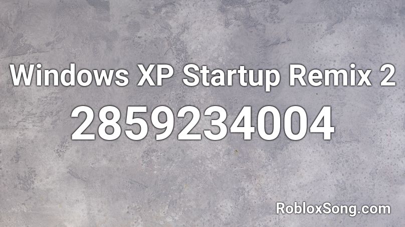 Windows XP Startup Remix 2 Roblox ID