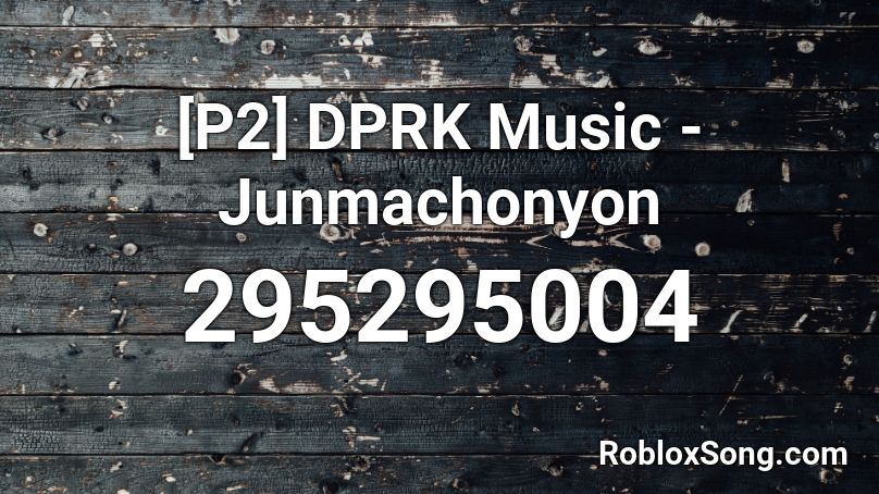 [P2] DPRK Music - Junmachonyon Roblox ID