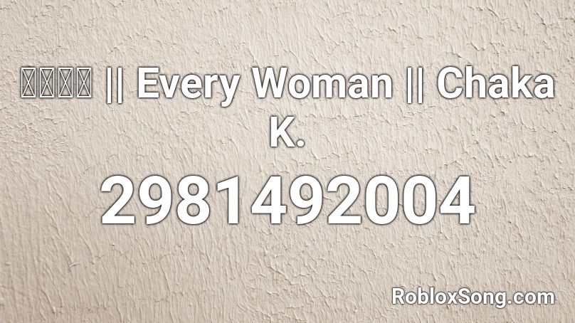 𝓙𝓪𝓬𝓴 || Every Woman || Chaka K.  Roblox ID