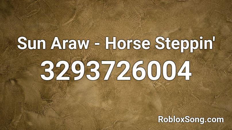 Sun Araw - Horse Steppin' Roblox ID