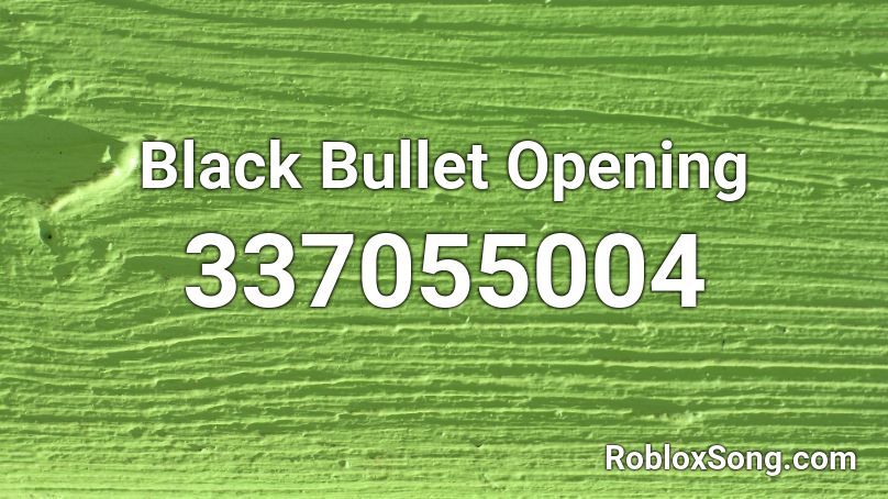 Black Bullet Opening Roblox ID