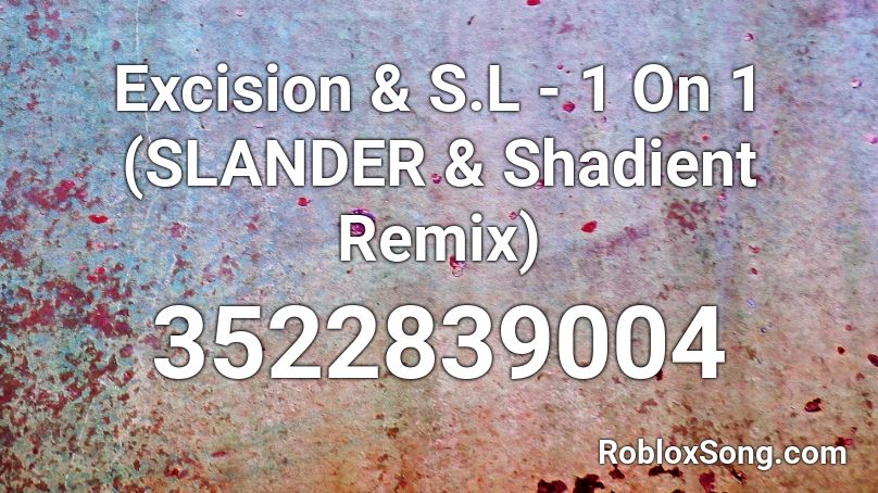 Excision & S.L - 1 On 1 (SLANDER & Shadient Remix) Roblox ID