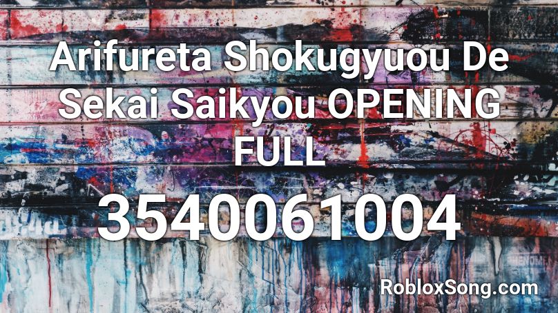 Arifureta Shokugyuou De Sekai Saikyou OPENING FULL Roblox ID