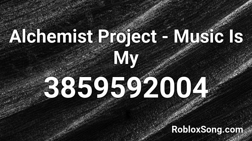Alchemist Project - Music Is My Roblox ID