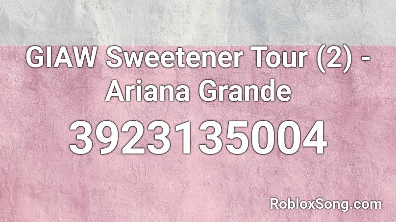 GIAW Sweetener Tour (2) - Ariana Grande Roblox ID