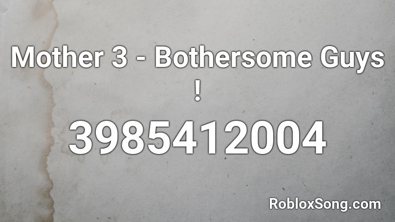 Mother 3 - Bothersome Guys ! Roblox ID