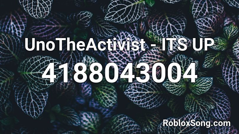 UnoTheActivist - ITS UP Roblox ID
