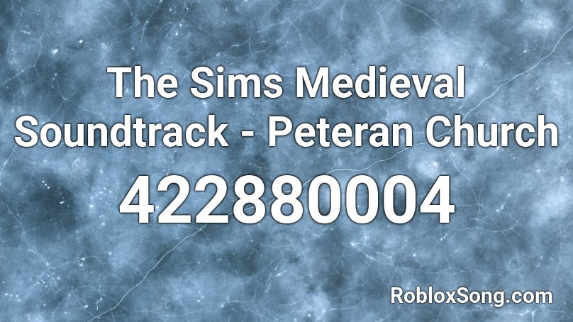 The Sims Medieval Soundtrack - Peteran Church Roblox ID