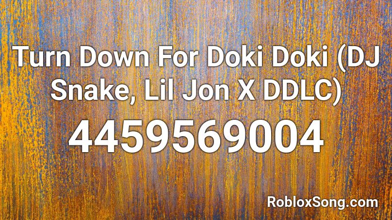 Turn Down For Doki Doki (DJ Snake, Lil Jon X DDLC) Roblox ID