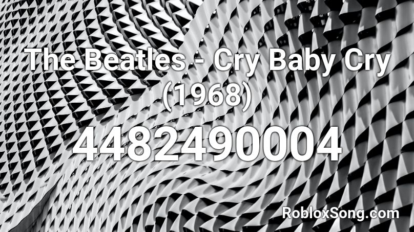 The Beatles - Cry Baby Cry (1968) Roblox ID
